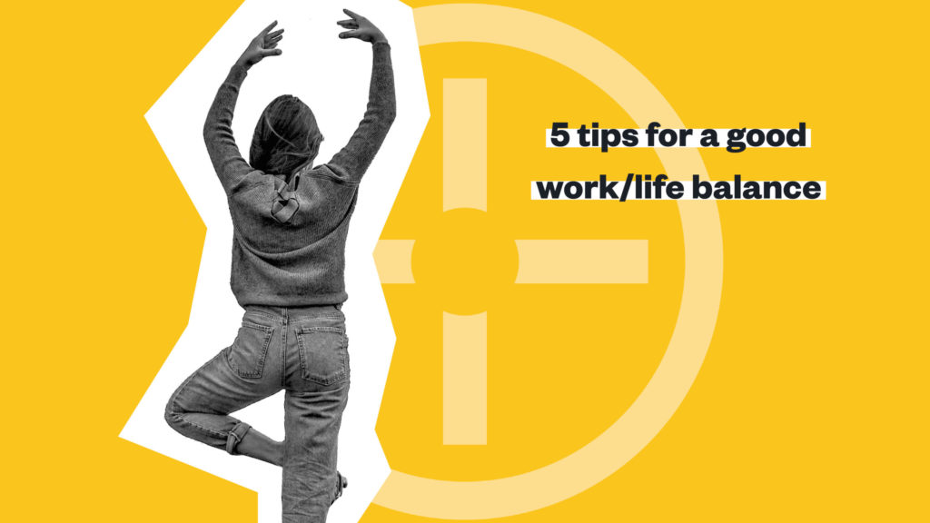 5 Tips for a Good Work/Life Balance
